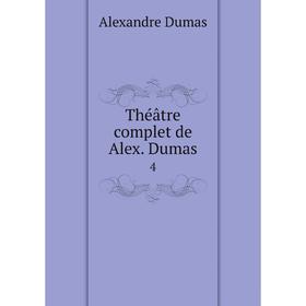 

Книга Théâtre complet de Alex. Dumas 4