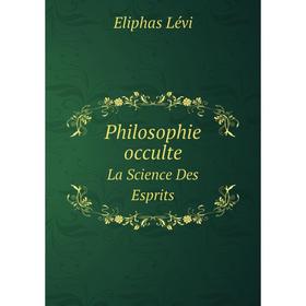 

Книга Philosophie occulte La Science Des Esprits