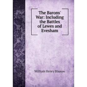 

Книга The Barons' War: Including the Battles of Lewes and Evesham