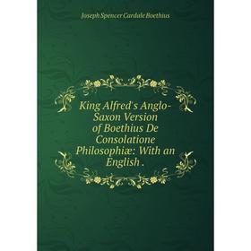 

Книга King Alfred's Anglo-Saxon Version of Boethius De Consolatione Philosophiæ: With an English.