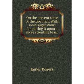 

Книга On the present state of the rapeutics With some suggestions for placing it upon a more scientific basis