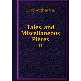 

Книга Tales, and Miscellaneous Pieces 11