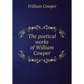 

Книга The poetical works of William Cowper