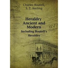 

Книга Heraldry Ancient and Modern Including Boutell's Heraldry