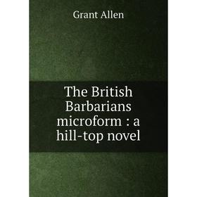 

Книга The British Barbarians microform: a hill-top novel