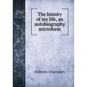 

Книга The history of my life, an autobiography microform