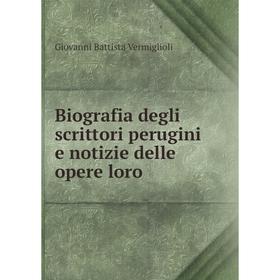 

Книга Biografia degli scrittori perugini e notizie delle opere loro