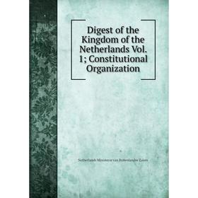 

Книга Digest of the Kingdom of the Netherlands Vol. 1 Constitutional Organization