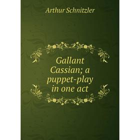 

Книга Gallant Cassian a puppet-play in one act