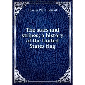 

Книга The stars and stripes a history of the United States flag