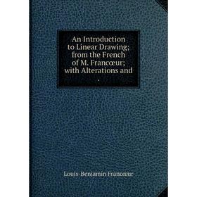 

Книга An Introduction to Linear Drawing from the French of M. Francœur with Alterations and