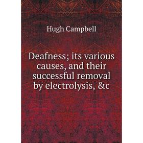 

Книга Deafness its various causes, and their successful removal by electrolysis, &c