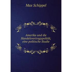 

Книга Amerika und die Handelsvertragspolitik eine politische Studie