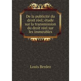 

Книга De la publicité du droit réel étude sur la transmission du droit réel sur les immeubles