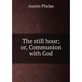 

Книга The still hour or, Communion with God