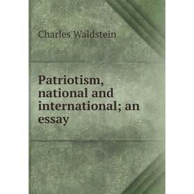 

Книга Patriotism, national and international an essay