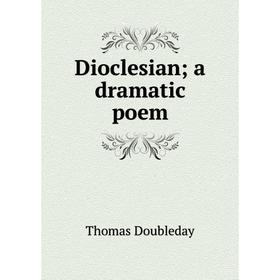 

Книга Dioclesian a dramatic poem