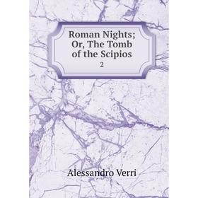 

Книга Roman Nights Or, The Tomb of the Scipios 2