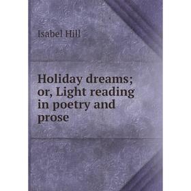 

Книга Holiday dreams or, Light reading in poetry and prose