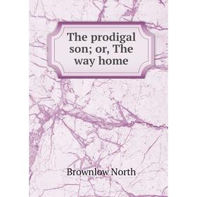 

Книга The prodigal son or, The way home