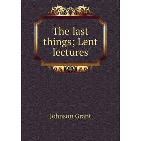 

Книга The last things Lent lectures