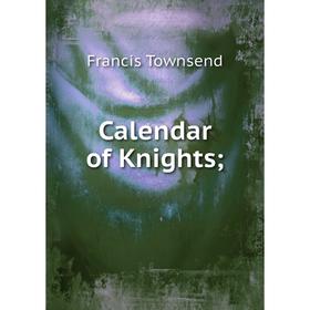 

Книга Calendar of Knights