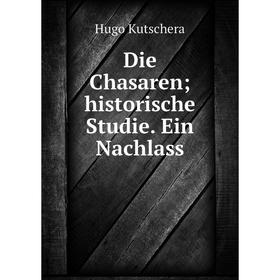

Книга Die Chasaren historische Studie. Ein Nachlass