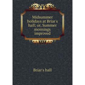 

Книга Midsummer holidays at Briar's hall or, Summer mornings improved