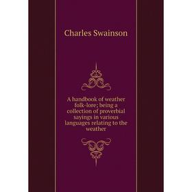 

Книга A handbook of weather folk-lore being a collection of proverbial sayings in various languages relating to the weather