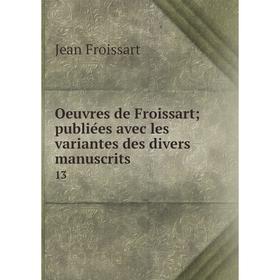 

Книга Oeuvres de Froissart publiées avec les variantes des divers manuscrits 13