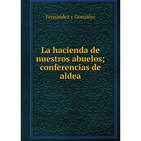 

Книга La hacienda de nuestros abuelos conferencias de aldea