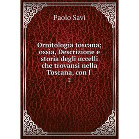 

Книга Ornitologia toscana ossia, Descrizione e storia degli uccelli che trovansi nella Toscana, con l2