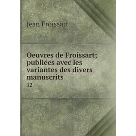 

Книга Oeuvres de Froissart publiées avec les variantes des divers manuscrits 12