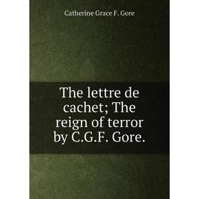 

Книга The lettre de cachet The reign of terror by C.G.F. Gore.