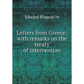 

Книга Letters from Greece with remarks on the treaty of intervention