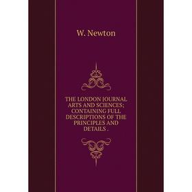 

Книга THE LONDON JOURNAL ARTS AND SCIENCES CONTAINING FULL DESCRIPTIONS OF THE PRINCIPLES AND DETAILS