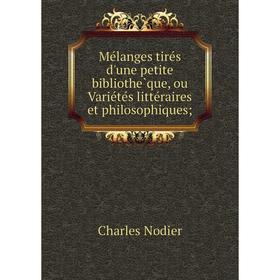 

Книга Mélanges tirés d'une petite bibliothèque, ou Variétés littéraires et philosophiques