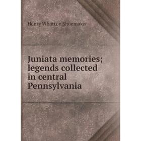 

Книга Juniata memories legends collected in central Pennsylvania