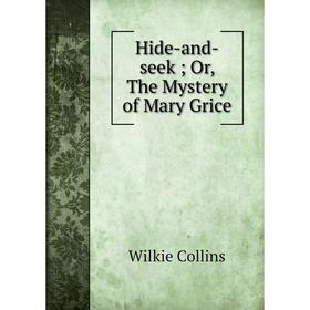

Книга Hide-and-seek Or, The Mystery of Mary Grice