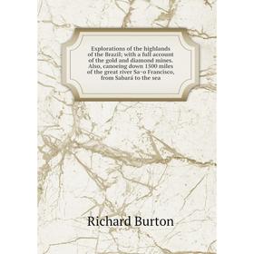 

Книга Explorations of the highlands of the Brazil with a full account of the gold and diamond mines