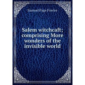 

Книга Salem witchcaft comprising More wonders of the invisible world