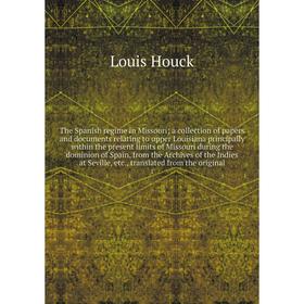 

Книга The Spanish regime in Missouri a collection of papers and documents relating to upper Louisiana principally within the present limits