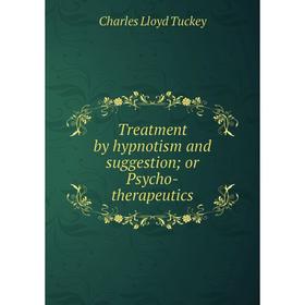 

Книга Treatment by hypnotism and suggestion or Psycho-therapeutics