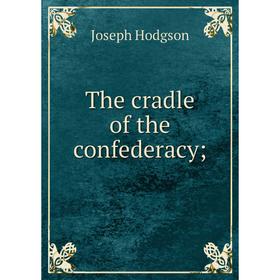 

Книга The cradle of the confederacy