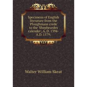 

Книга Specimens of English literature from the 'Ploughmans crede' to the 'Shepheardes calender', A. D. 1394-A.D. 1579