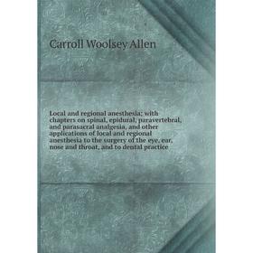

Книга Local and regional anesthesia with chapters on spinal, epidural, paravertebral, and parasacral analgesia, and other applications of local and re
