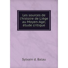 

Книга Les sources de l'histoire de Liège au Moyen-Age étude critique