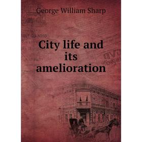 

Книга City life and its amelioration