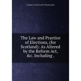 

Книга The Law and Practice of Elections, (for Scotland): As Altered by the Reform Act, &c. Including