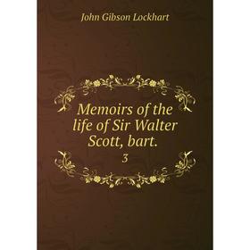 

Книга Memoirs of the life of Sir Walter Scott, Bar t 3